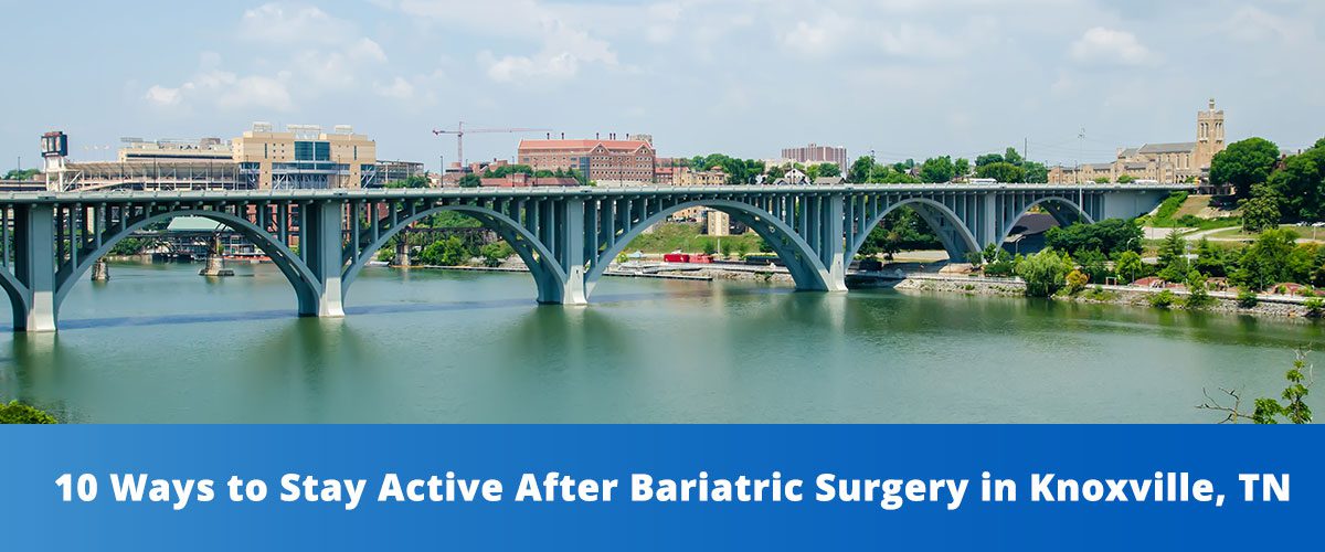 10 Ways to Stay Active After Bariatric Surgery in Knoxville, TN<br />
